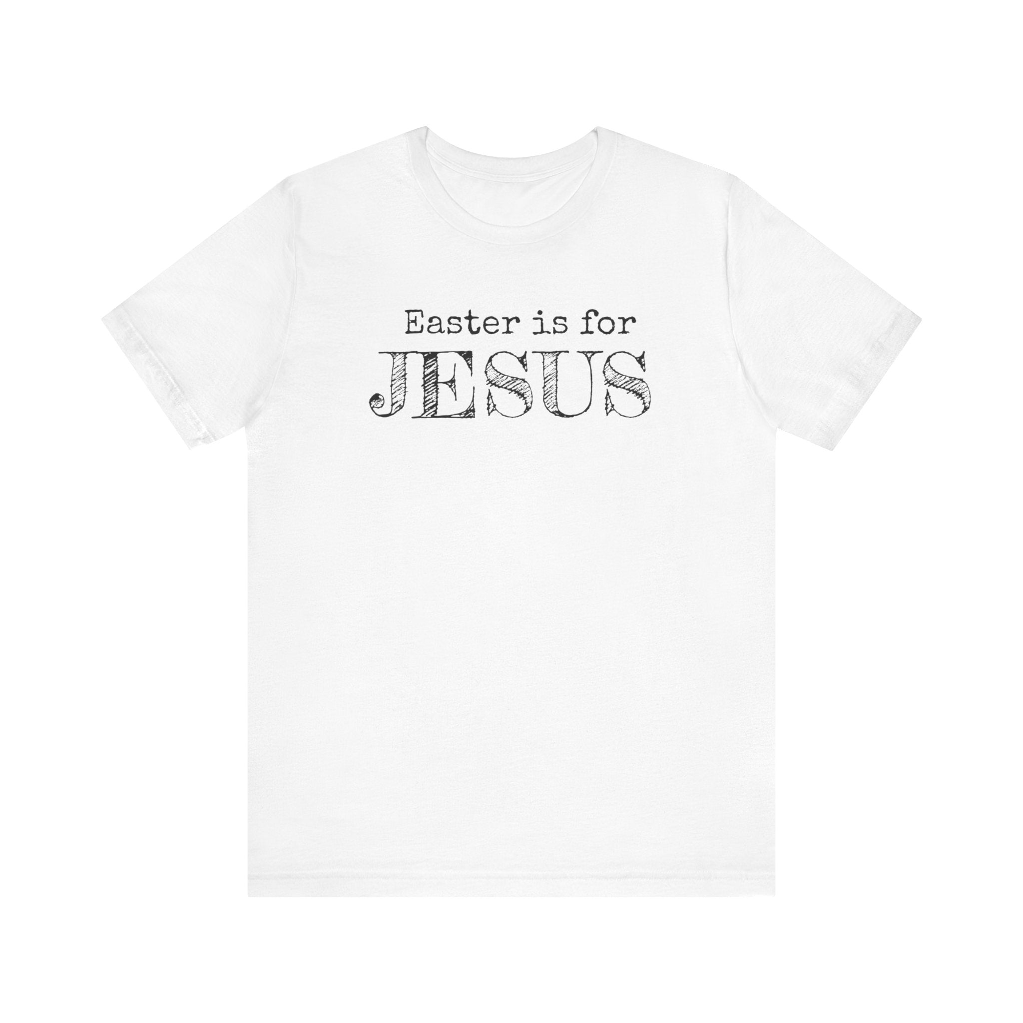 Jesus Easter Shirt, Shirt For Easter, Easter Gift, Easter Is For Jesus, Easter Day Shirt
